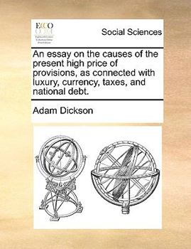 Paperback An Essay on the Causes of the Present High Price of Provisions, as Connected with Luxury, Currency, Taxes, and National Debt. Book