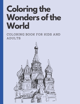 Coloring the Wonders of the World: Coloring Book for Kids and Adults