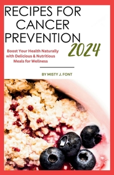 Paperback Recipes for Cancer Prevention 2024: Boost Your Health Naturally with Delicious & Nutritious Meals for Wellness Book