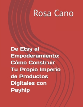 Paperback De Etsy al Empoderamiento: Cómo Construir Tu Propio Imperio de Productos Digitales con Payhip [Spanish] Book