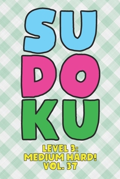 Paperback Sudoku Level 3: Medium Hard! Vol. 37: Play 9x9 Grid Sudoku Medium Hard Level 3 Volume 1-40 Play Them All Become A Sudoku Expert On The Road Paper Logi Book