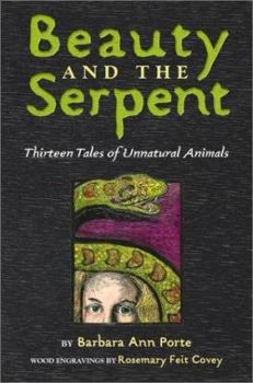 Hardcover Beauty and the Serpent: Thirteen Tales of Unnatural Animals Book