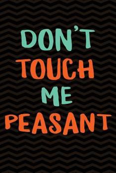 Paperback Don't Touch Me Peasant: Funny Novelty Notebook Gag Gift - 6 x 9 Wide-Ruled Paper 108 pages Composition Book