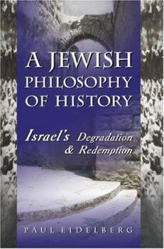 Paperback A Jewish Philosophy of History: Israel's Degradation & Redemption Book