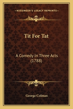 Paperback Tit For Tat: A Comedy In Three Acts (1788) Book