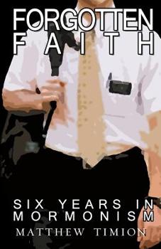 Paperback Forgotten Faith: Six Years in Mormonism Book