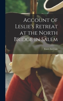 Account of Leslie's Retreat at the North Bridge in Salem