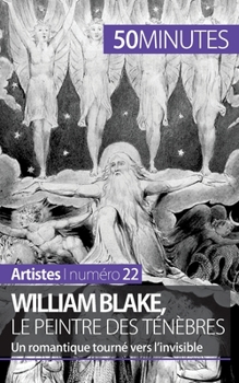 Paperback William Blake, le peintre des ténèbres: Un romantique tourné vers l'invisible [French] Book