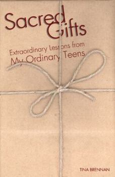 Paperback Sacred Gifts: Extraordinary Lessons from My Ordinary Teens Book
