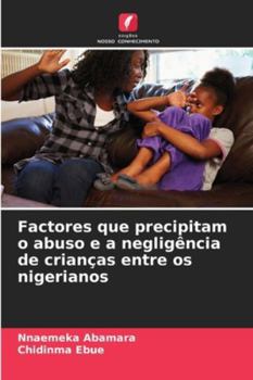 Factores que precipitam o abuso e a negligência de crianças entre os nigerianos (Portuguese Edition)