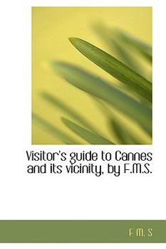 Paperback Visitor's Guide to Cannes and Its Vicinity, by F.M.S. Book