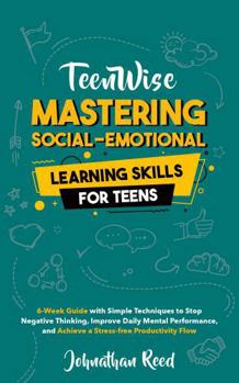 Paperback Nurturing Social and Emotional Learning for Teens: Cultivating Empathy, Confidence, and Strong Connections for Lasting Friendships in a Fast-Paced World (Teen Wise) Book