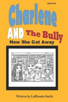 Paperback Charlene and The Bully How She Got Away: How She Got Away Book