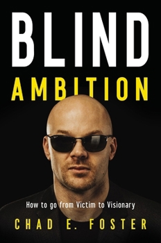 Hardcover Blind Ambition: How to Go from Victim to Visionary Book