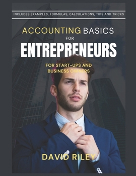 Paperback Accounting Basics for Entrepreneurs: For Start-Ups And Business Owners Includes Examples, Formulas, Calculations, Tips And Tricks Book