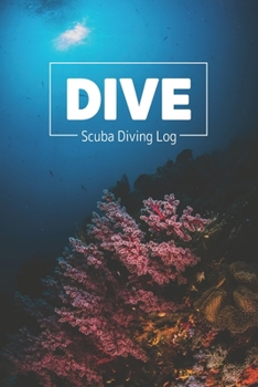 Paperback DIVE Scuba Diving Log: Simple Clear & Easy Scuba Diving Log Book, Pocket Size, 216 Dives, 110 Pages Book