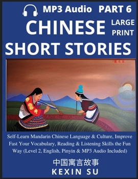 Chinese Short Stories (Part 6): Self-Learn Mandarin Chinese Language & Culture, Improve Fast Your Vocabulary, Reading & Listening Skills the Fun Way,