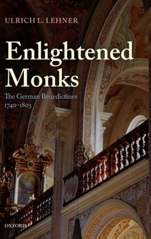 Hardcover Enlightened Monks: The German Benedictines, 1740-1803 Book