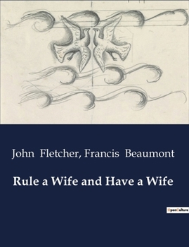 Paperback Rule a Wife and Have a Wife: A Comedy of Marriage and Deception in 17th Century Spain Book