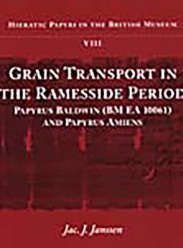 Grain Transport in the Ramessid Period: Papyrus Baldwin (BM EA 10061) and Papyrus Amiens (Hieratic Papyri in the British Museum)