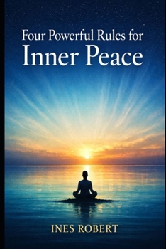 Paperback Four Powerful Rules for Inner Peace: Simple Mindset Principles to Stop Overthinking and Build Emotional Strength Book