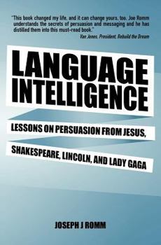Paperback Language Intelligence: Lessons on persuasion from Jesus, Shakespeare, Lincoln, and Lady Gaga Book