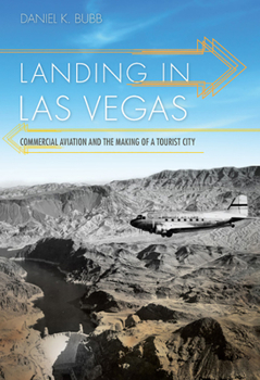 Hardcover Landing in Las Vegas: Commercial Aviation and the Making of a Tourist City Book