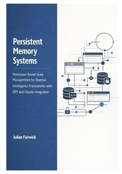 Paperback Persistent Memory Systems: Markdown-Based State Management for Stateful Intelligence Frameworks with GPT and Claude Integration Book