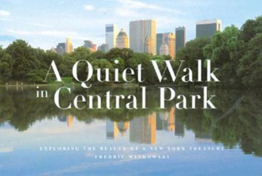 Hardcover A Quiet Walk in Central Park: Exploring the Beauty of a New York Treasure Book