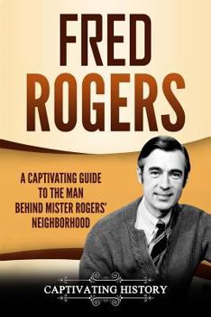 Paperback Fred Rogers: A Captivating Guide to the Man Behind Mister Rogers' Neighborhood Book