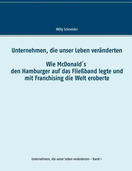 Paperback Unternehmen, die unser Leben veränderten: Wie McDonald's den Hamburger auf das Fließband legte und mit Franchising die Welt eroberte [German] Book