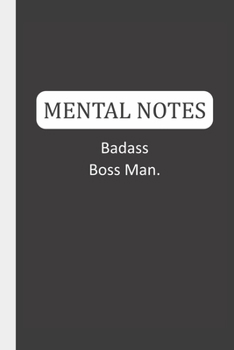 Mental Notes Badass Boss Man: Mental Notes & Lined Notebook