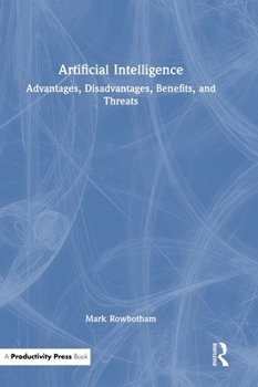Hardcover Artificial Intelligence: Advantages, Disadvantages, Benefits, and Threats Book