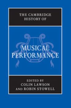 The Cambridge History of Musical Performance - Book  of the Cambridge History of Music