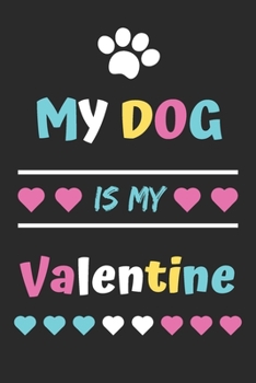 My Dog Is My Valentine: lined notebook,Funny Valentines Day Gift