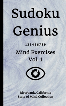 Paperback Sudoku Genius Mind Exercises Volume 1: Riverbank, California State of Mind Collection Book