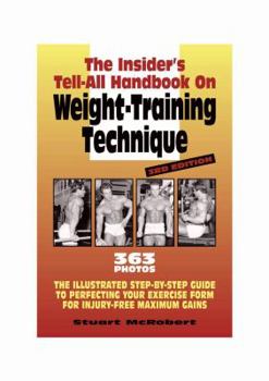 Paperback Insider's Tell-All Handbook on Weight-Training Technique: The Illustrated Step-By-Step Guide to Perfecting Your Exercise Form for Injury-Free Maximum Gains Book