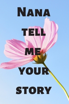 Nana tell me your story : Nana's journal 120 white paper lined for writing - Nana tell me about beautiful memories: Nana gifts for birthday, family ... is a 6 x 9 inches sized lined journa  120page