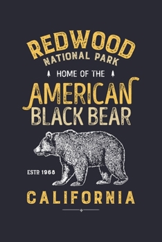 Redwood National Park Home of The American Black Bear California ESTD 1968: Redwood National and State Parks Lined Notebook, Journal, Organizer, Diary, Composition Notebook, Gifts for Travelers