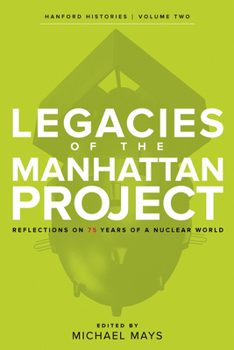 Paperback Legacies of the Manhattan Project: Reflections on 75 Years of a Nuclear World Book
