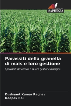Parassiti della granella di mais e loro gestione (Italian Edition)