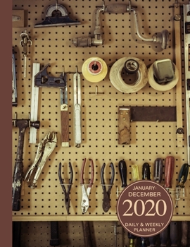 January - December 2020 Daily & Weekly Planner: 1 Year Personal Calendar; Wall Of Tools In A Woodshop