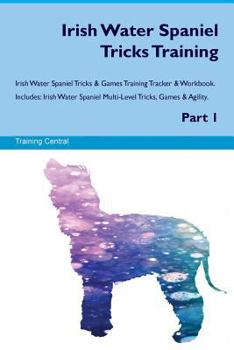 Paperback Irish Water Spaniel Tricks Training Irish Water Spaniel Tricks & Games Training Tracker & Workbook. Includes: Irish Water Spaniel Multi-Level Tricks, Book