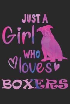 Just a Girl Who Loves Boxers - boxer dogs Gift Notebook: Boxer dogs Gift Notebook/Journal 6x9 100 Pages