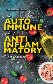 Hardcover The Autoimmune And Anti-Inflammatory Diet Cookbook: A Power Plate Diet With Quick And Easy Recipes That Heal Your Body. Discover The Best Food That De Book