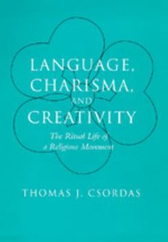 Language, Charisma, and Creativity: The Ritual Life of a Religious Movement - Book  of the Contemporary Anthropology of Religion