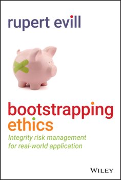 Hardcover Bootstrapping Ethics: Integrity Risk Management for Real-World Application Book