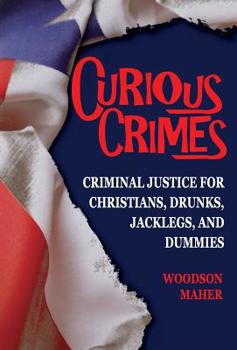Hardcover Curious Crimes: Criminal Justice for Christians, Drunks, Jacklegs, and Dummies Book