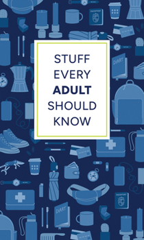 Hardcover Stuff Every Adult Should Know: A Pocket-Sized Guide to Grown-Up Know-How, from Taxes to Small Talk Book