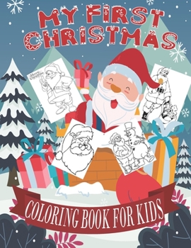 Paperback My First Christmas Coloring Book For Kids: Fun Children's Christmas Gift. 50 Beautiful Pictures to Color with Santa Claus, Easy Designs Pages for Chri Book